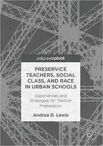 Preservice Teachers, Social Class, and Race in Urban Schools: Experiences and Strategies for Teacher Preparation
