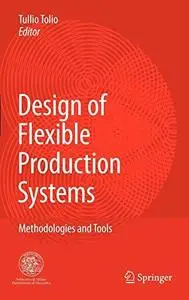 Design of Flexible Production Systems: Methodologies and Tools