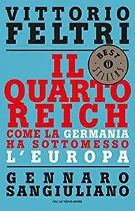 Vittorio Feltri, Gennaro Sangiuliano - Il Quarto Reich. Come la Germania ha sottomesso l'Europa
