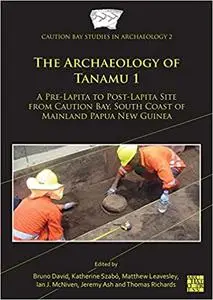 The Archaeology of Tanamu: A Pre-Lapita to Post-Lapita Site from Caution Bay, South Coast of Mainland Papua New Guinea (