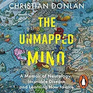 The Unmapped Mind: A Memoir of Neurology, Incurable Disease and Learning How to Live [Audiobook]