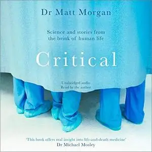 Critical: Science and Stories from the Brink of Human Life [Audiobook]