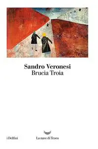 Sandro Veronesi - Brucia Troia