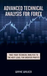 «Advanced Technical Analysis for Forex» by Wayne Walker