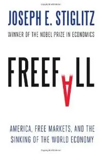 Freefall: America, Free Markets, and the Sinking of the World Economy by Joseph E. Stiglitz