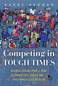 Competing in Tough Times: Business Lessons from L.L.Bean, Trader Joe's, Costco, and Other World-Class Retailers (Repost)
