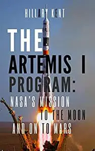 THE ARTEMIS 1 PROGRAM : NASA's mission to the Moon and on to Mars