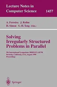 Solving Irregularly Structured Problems in Parallel: 5th International Symposium, IRREGULAR'98 Berkeley, California, USA, Augus