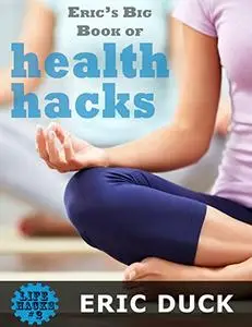 Eric's Big Book of Health Hacks