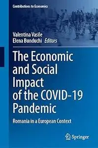 The Economic and Social Impact of the COVID-19 Pandemic: Romania in a European Context