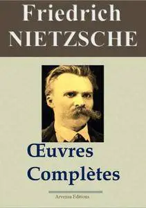 Friedrich Nietzsche et Arvensa Editions, "Friedrich Nietzsche : Oeuvres complètes (24 titres annotés)"