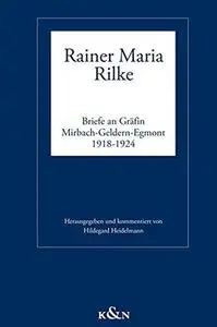 Rainer Maria Rilke: Briefe an Gräfin Mirbach-Geldern-Egmont 1918-1924