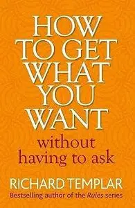 How to get what you want without having to ask
