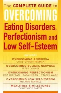The Complete Guide to Overcoming Eating Disorders, Perfectionism and Low Self-Esteem