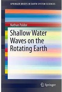 Shallow Water Waves on the Rotating Earth