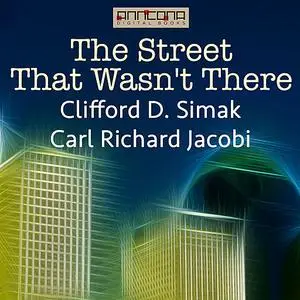 «The Street That Wasn't There» by Clifford Simak, Carl Richard Jacobi