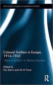 Colonial Soldiers in Europe, 1914-1945: "Aliens in Uniform" in Wartime Societies