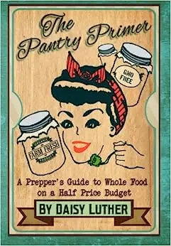 The Pantry Primer: A Prepper's Guide to Whole Food on a Half-Price Budget