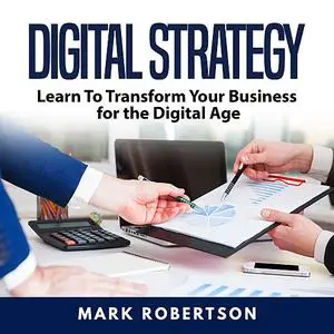 «Digital Strategy: Learn To Transform Your Business for the Digital Age» by Mark Robertson