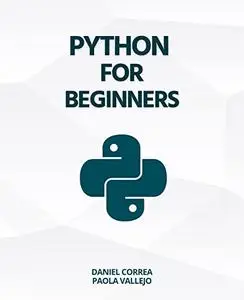 Python For Beginners: A Practical and Step-by-Step Guide to Programming with Python