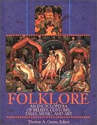 Folklore: An Encyclopedia of Beliefs, Customs, Tales, Music, and Art (repost)