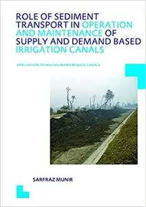 Role of sediment transport in operation and maintenance of supply and demand based irrigation canals