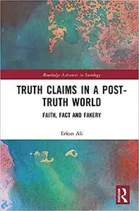 Truth Claims in a Post-Truth World: Faith, Fact and Fakery