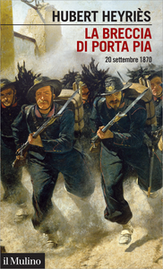 La breccia di Porta Pia. 20 settembre 1870 - Hubert Heyriès