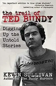 The Trail of Ted Bundy: Digging Up the Untold Stories