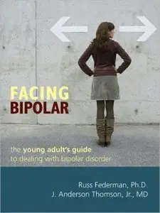 Facing Bipolar: The Young Adult's Guide to Dealing with Bipolar Disorder (repost)