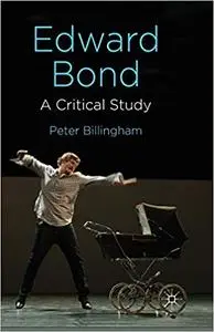 Edward Bond: A Critical Study