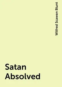 «Satan Absolved» by Wilfred Scawen Blunt