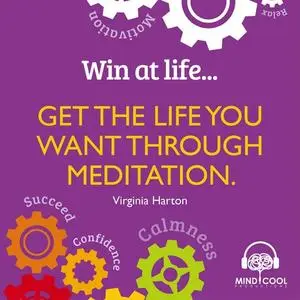 «Win at Life: Get the Life you want through meditation» by Virginia Harton