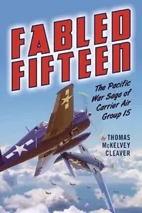 Fabled Fifteen: The Pacific War Saga of Carrier Air Group 15