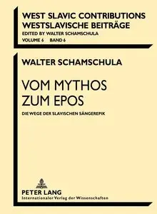 Walter Schamschula, "Vom Mythos zum Epos: Die Wege der slavischen Sängerepik"