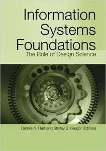 Information Systems Foundations: The Role of Design Science