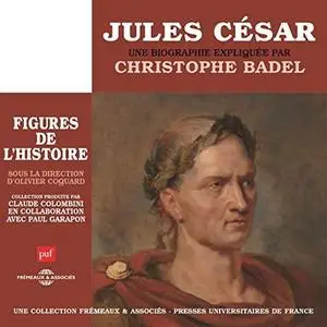 Christophe Badel, "Jules César, une biographie expliquée: Les figures de l'histoire"