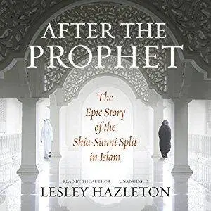 After the Prophet: The Epic Story of the Shia-Sunni Split in Islam [Audiobook]