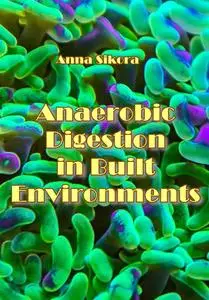 "Anaerobic Digestion in Built Environments" ed. by Anna Sikora