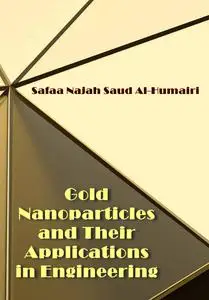 "Gold Nanoparticles and Their Applications in Engineering" ed. by  Safaa Najah Saud Al-Humairi