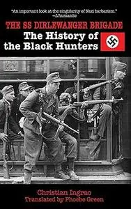 The SS Dirlewanger Brigade: The History of the Black Hunters (Repost)