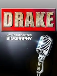 Drake: An Unauthorized Biography