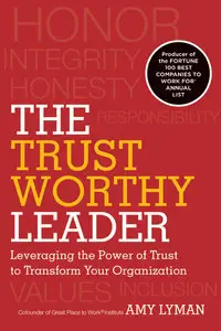 The Trustworthy Leader: Leveraging the Power of Trust to Transform Your Organization (repost)