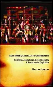 Rethinking Capitalist Development: Primitive Accumulation, Governmentality and Post-Colonial Capitalism