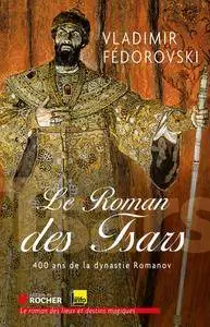 Vladimir Fedorovski, "Le roman des tsars : 400 ans de la dynastie Romanov"