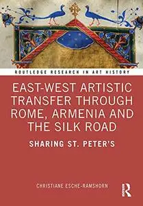 East-West Artistic Transfer through Rome, Armenia and the Silk Road: Sharing St. Peter's