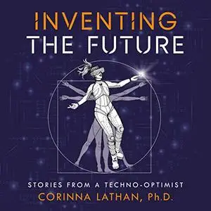 Inventing the Future: Stories from a Techno-Optimist [Audiobook]