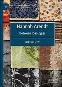 Hannah Arendt: Between Ideologies
