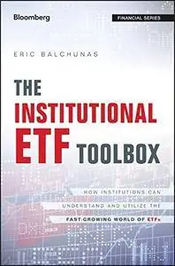 The Institutional ETF Toolbox: How Institutions Can Understand and Utilize the Fast-Growing World of ETFs (Repost)