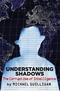 Understanding Shadows: The Corrupt Use of Intelligence